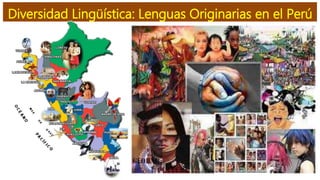 Diversidad Lingüística: Lenguas Originarias en el Perú
 