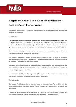 La revue de Presse KYLIA
4
Logement social : une « bourse d’échange »
sera créée en Ile-de-France
Ce dispositif, qui conce...