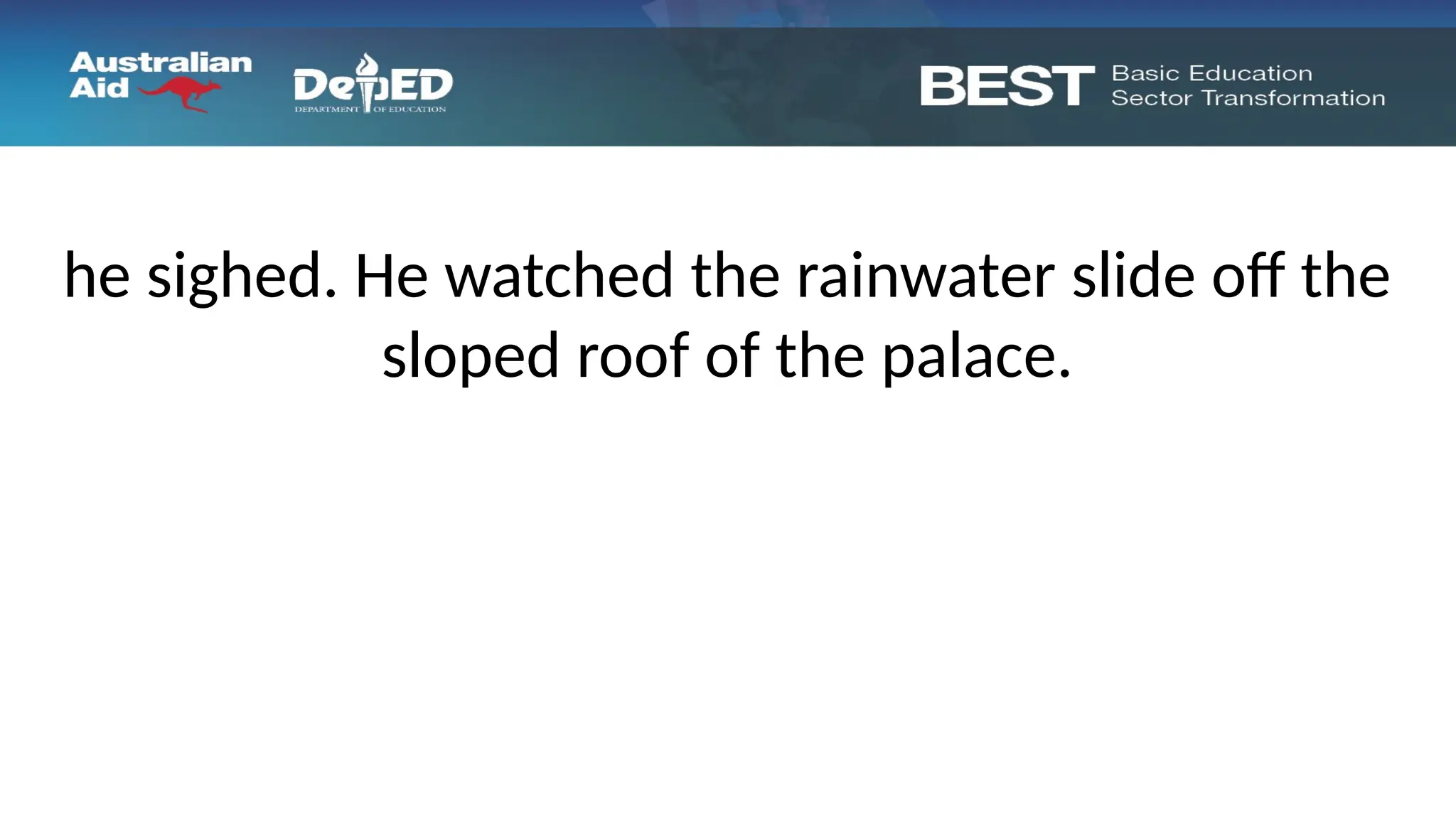he sighed. He watched the rainwater slide off the
sloped roof of the palace.
 