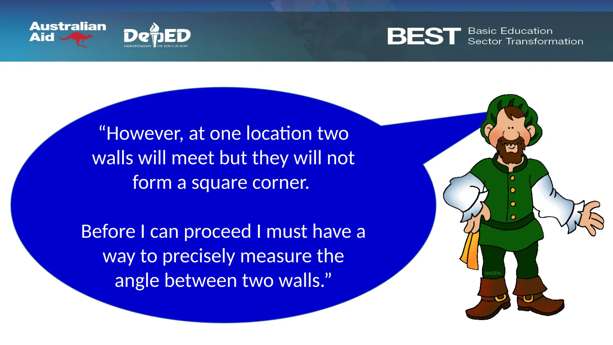 “Most of the walls in this
building will meet to form
square corners,”
“However, at one location two
walls will meet but they will not
form a square corner.
Before I can proceed I must have a
way to precisely measure the
angle between two walls.”
 