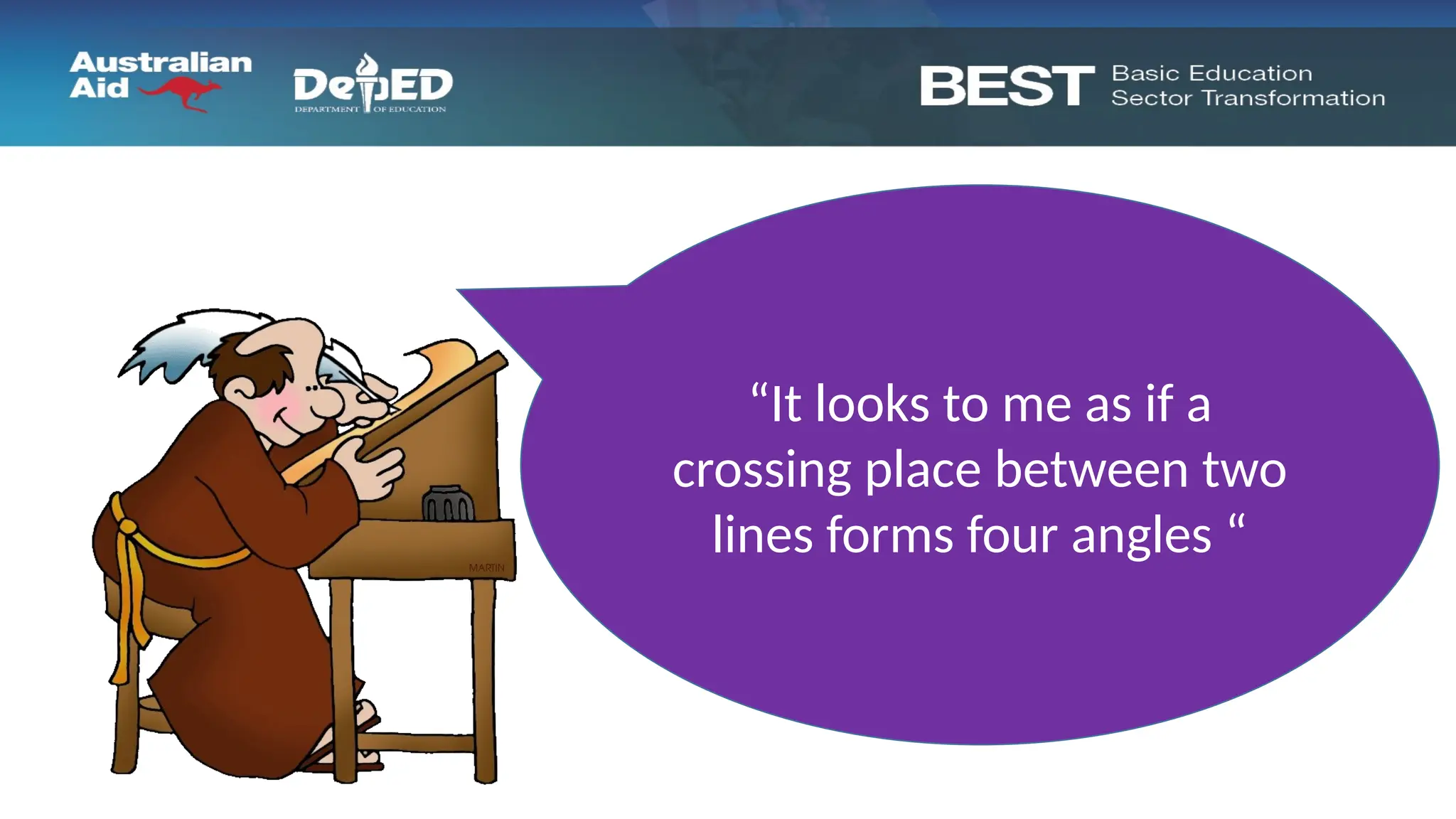 “It looks to me as if a
crossing place between two
lines forms four angles “
 