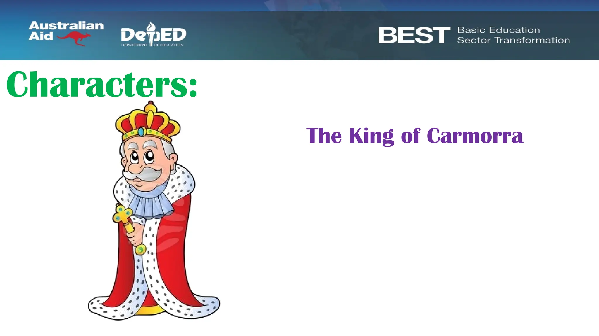 Characters:
The King of Carmorra
 