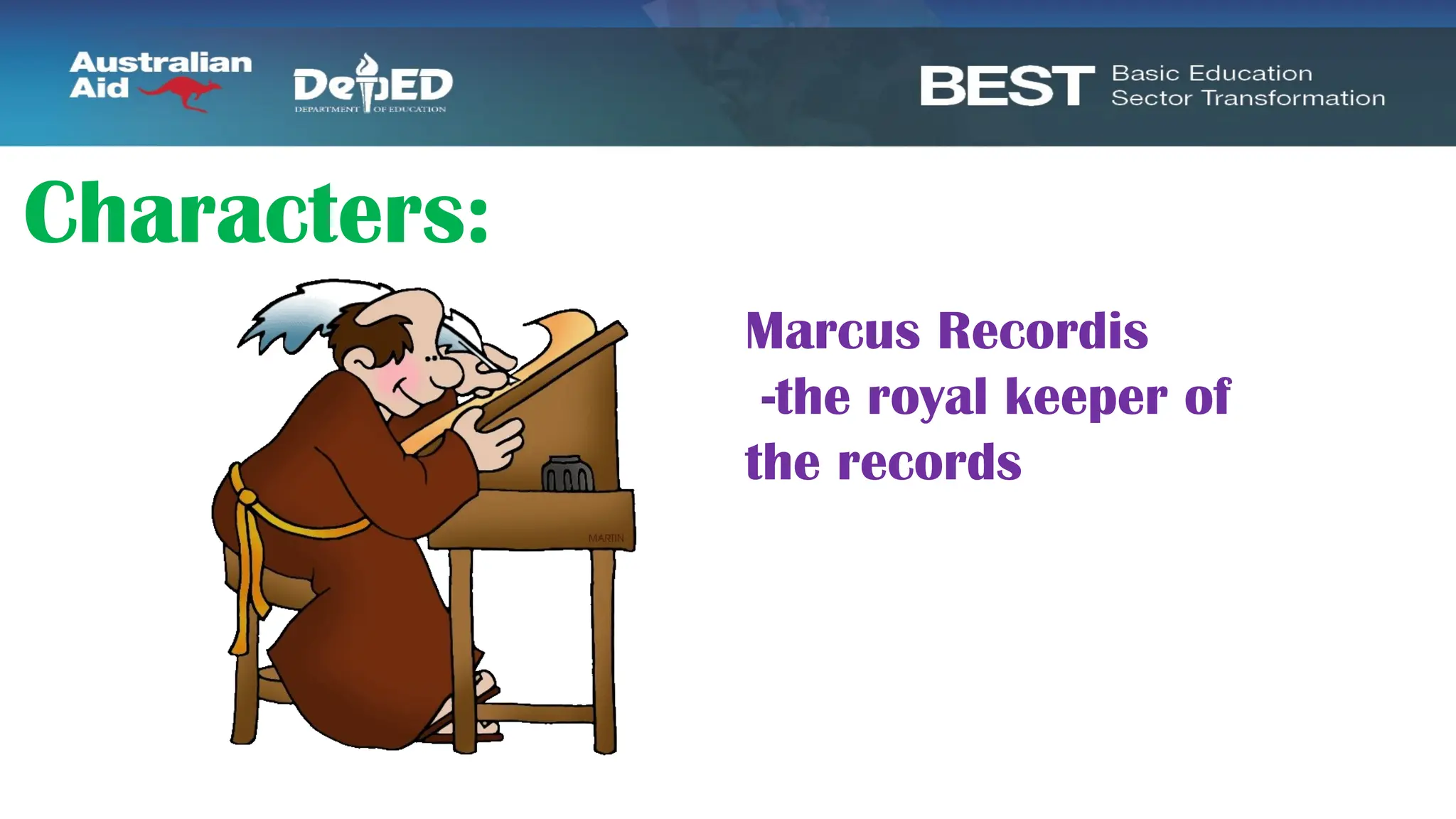 Characters:
Marcus Recordis
-the royal keeper of
the records
 