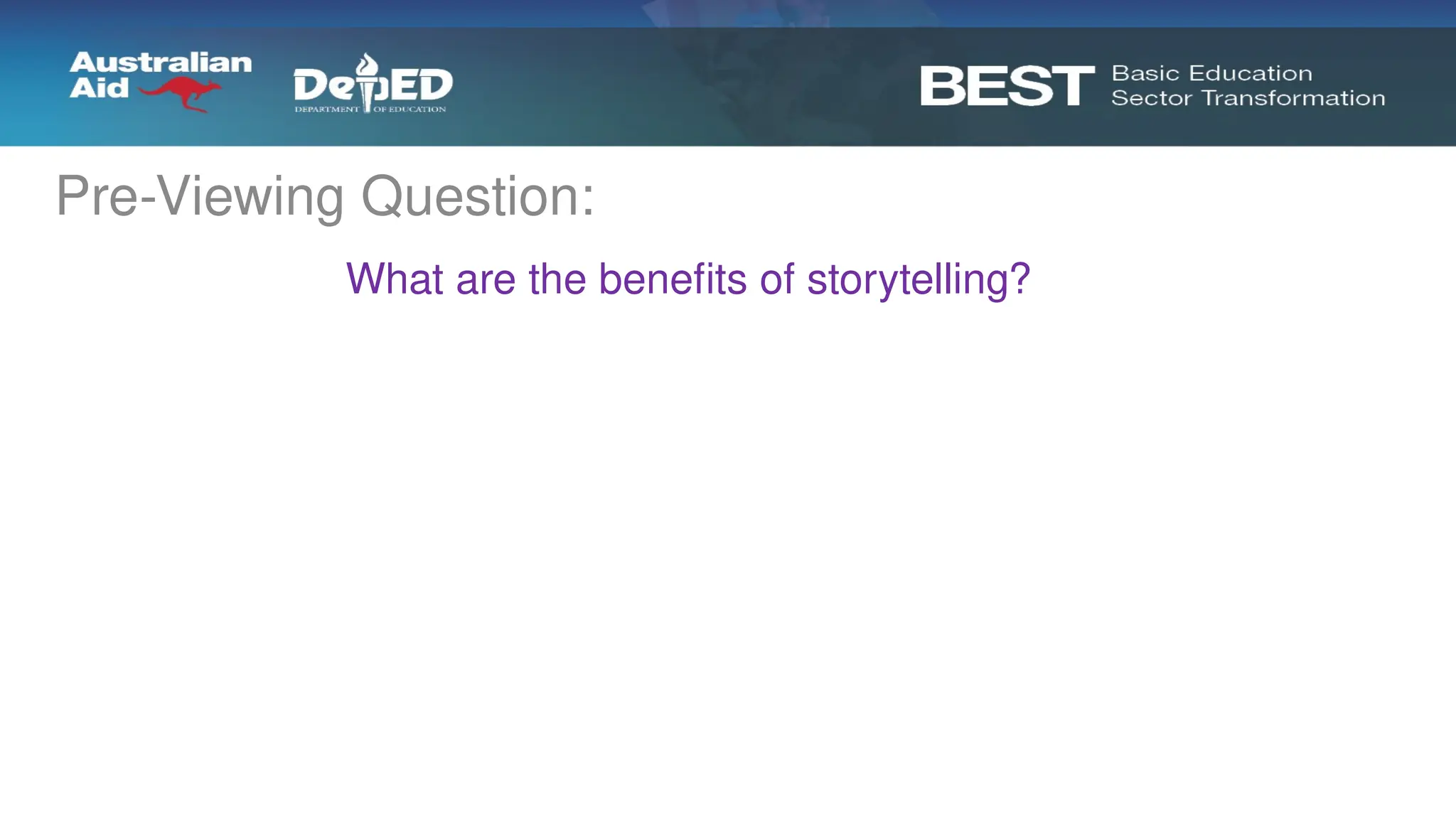 Pre-Viewing Question:
What are the benefits of storytelling?
 
