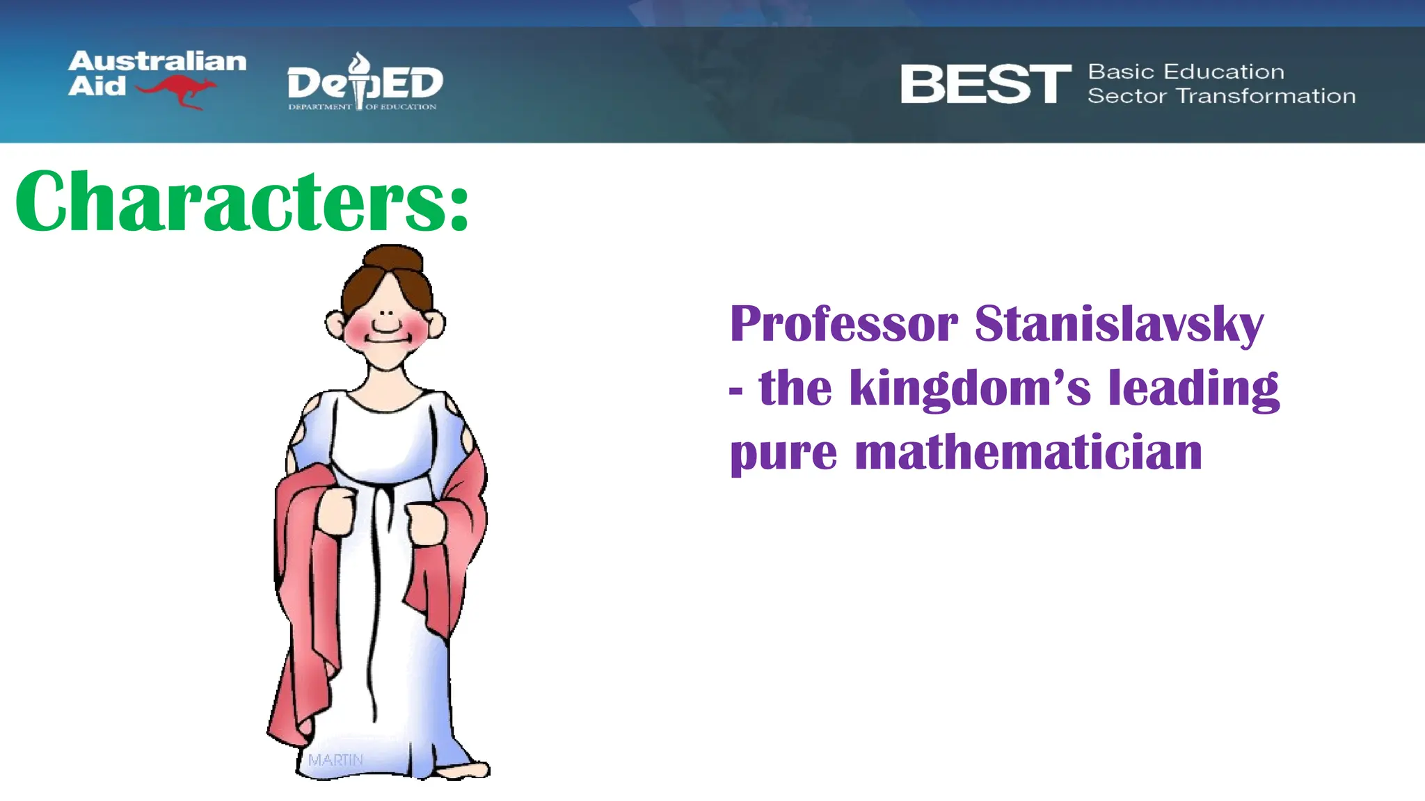 Characters:
Professor Stanislavsky
- the kingdom’s leading
pure mathematician
 