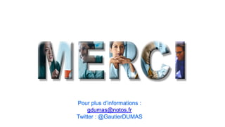 Pour plus d’informations :
gdumas@notos.fr
Twitter : @GautierDUMAS
 