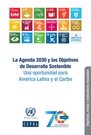 La Agenda 2030 y los Objetivos
de Desarrollo Sostenible
Una oportunidad para
América Latina y el Caribe
Objetivos,
metas
e
indicadores
mundiales
 