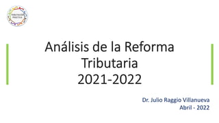 Dr. Julio Raggio Villanueva
Abril - 2022
 