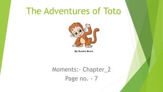 The Adventures of Toto
Moments:- Chapter_2
Page no. - 7
 