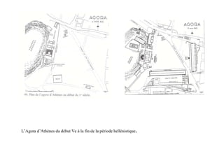 L’Agora d’Athènes du début Ve à la fin de la période hellénistique.
 