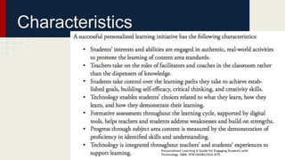 Characteristics 
Personalized Learning A Guide for Engaging Students with 
Technology ISBN: 9781564843524 ISTE 
 