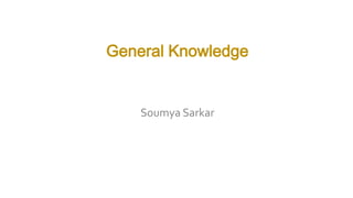 General Knowledge
Soumya Sarkar
 