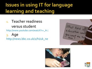 Teacher readiness versus student http://www.youtube.com/watch?v=_A-ZVCjfWf8&feature=fvw Age http://news.bbc.co.uk/2/hi/uk_news/education/8468351.stm 