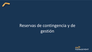 Reservas de contingencia y de
gestión
 