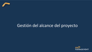 Gestión del alcance del proyecto
 