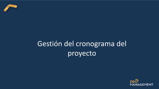 Gestión del cronograma del
proyecto
 