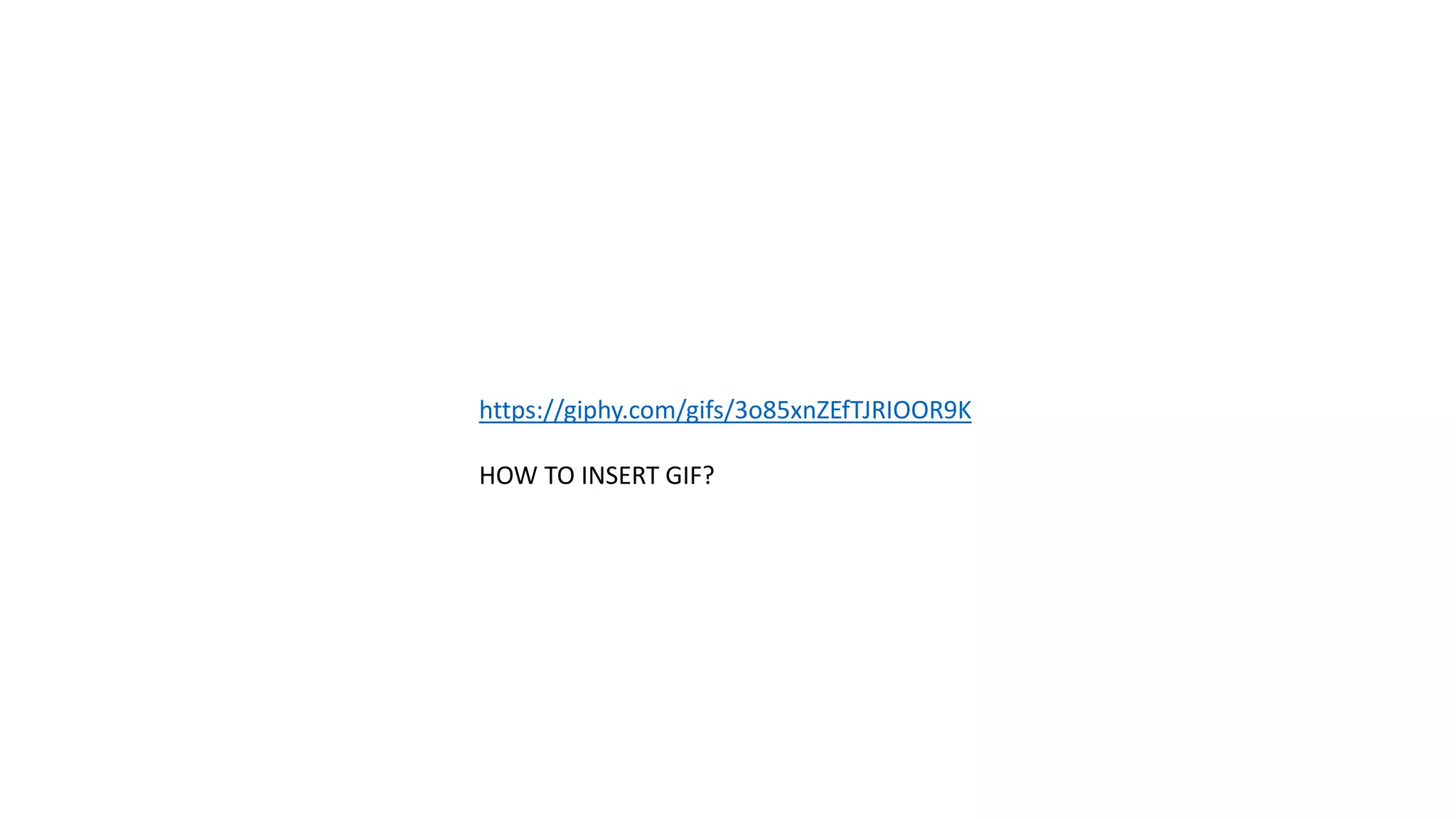 https://giphy.com/gifs/3o85xnZEfTJRIOOR9K
HOW TO INSERT GIF?
 