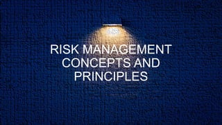 RISK MANAGEMENT
CONCEPTS AND
PRINCIPLES
 