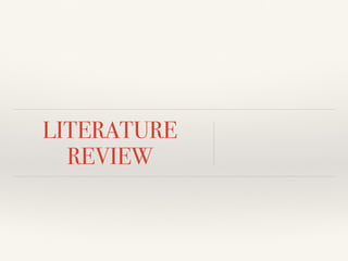 LITERATURE
REVIEW
 