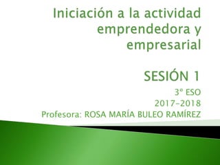 3º ESO
2017-2018
Profesora: ROSA MARÍA BULEO RAMÍREZ
 