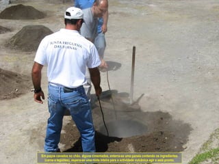 Em poços cavados no chão, alguns cimentados, enterra-se uma panela contendo os ingredientes (carne e legumes), espera-se uma noite inteira para a actividade vulcânica agir e está pronto. 