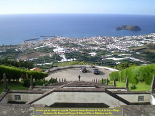 A vista que se obtém do topo da Capela de Nossa Senhora da Paz é de tirar o fôlego. Ao fundo, Vila Franca do Campo, O Ilhéu da Vila e o Atlântico sem fim. 