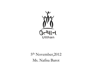 5th November,2012
 Ms. Nafisa Barot
 