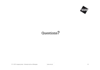 Questions?

27.11.2013, company private – Vertraulich nicht zur Weitergabe

www.s1nn.de

28

 