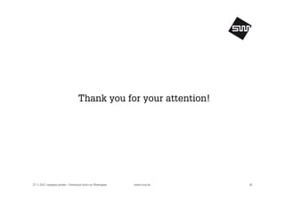 Thank you for your attention!

27.11.2013, company private – Vertraulich nicht zur Weitergabe

www.s1nn.de

29

 