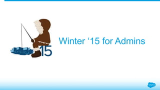 Winter ‘15 for Admins 
 