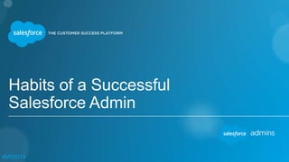 Habits of a Successful 
Salesforce Admin 
#MWD14 
 