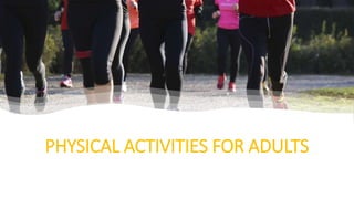 PHYSICAL ACTIVITIES FOR ADULTS
 