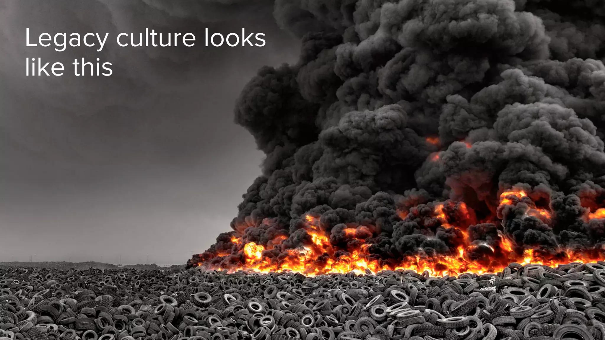 Legacy culture looks like this 