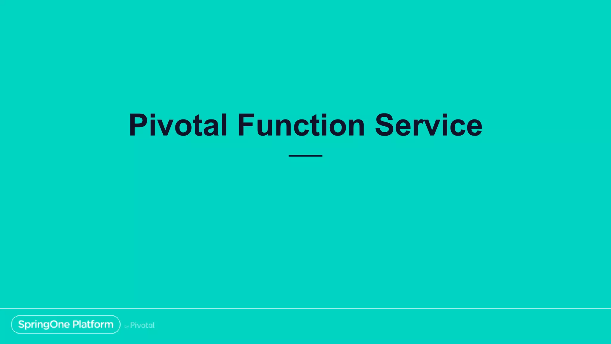 Pivotal Function Service
 