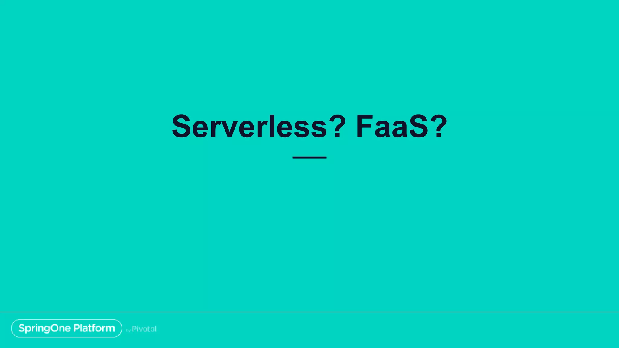 Serverless? FaaS?
 