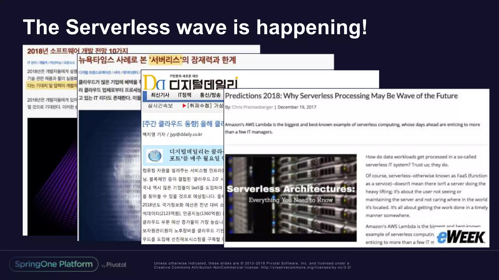 Unless otherwise indicated, these slides are © 2013 -2018 Piv otal Software, Inc. and licensed under a
Creative Commons Attribution-NonCommercial license: http://creativecommons.org/licenses/by-nc/3.0/
The Serverless wave is happening!
 