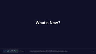 Unless otherwise indicated, these slides are © 2013 -2017 Piv otal Software, Inc. and licensed under a
Creative Commons Attribution-NonCommercial license: http://creativecommons.org/licenses/by-nc/3.0/
What’s New?
34
 