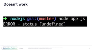 Unless otherwise indicated, these slides are © 2013-2017 Pivotal Software, Inc. and licensed under a Creative Commons
Attribution-NonCommercial license: http://creativecommons.org/licenses/by-nc/3.0/
Doesn’t work
36
 