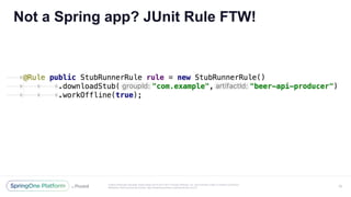 Unless otherwise indicated, these slides are © 2013-2017 Pivotal Software, Inc. and licensed under a Creative Commons
Attribution-NonCommercial license: http://creativecommons.org/licenses/by-nc/3.0/
Not a Spring app? JUnit Rule FTW!
42
 