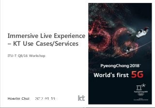 Immersive Live Experience
– KT Use Cases/Services
ITU-T Q8/16 Workshop
 