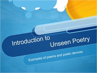 Introduction to    Unseen Poetry Examples of poems and poetic devices 