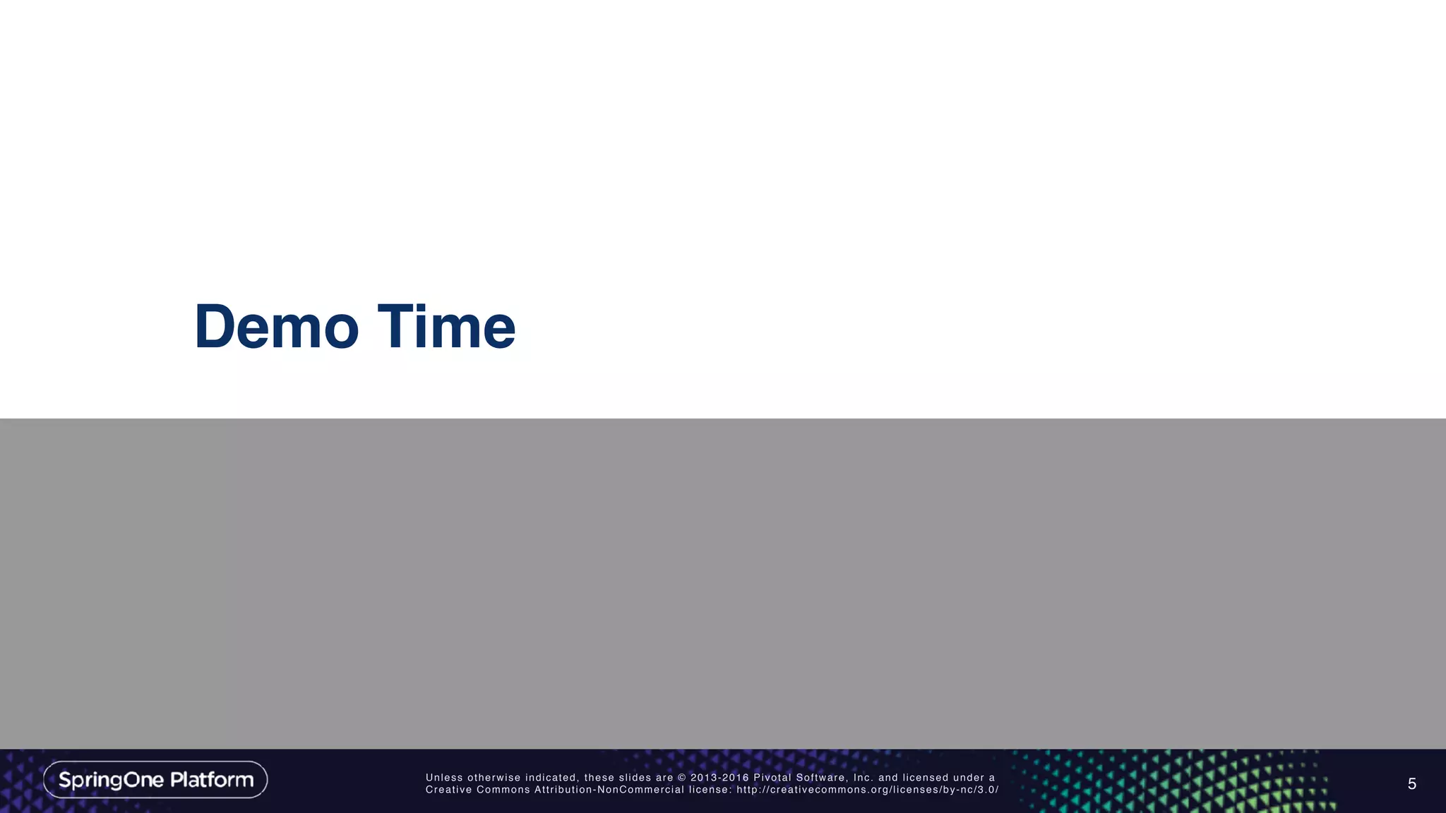 Unless otherwise indicated, these slides are © 2013-2016 Pivotal Software, Inc. and licensed under a
Creative Commons Attribution-NonCommercial license: http://creativecommons.org/licenses/by-nc/3.0/
Demo Time
5
 