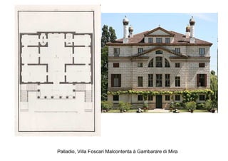 Palladio, Villa Foscari Malcontenta à Gambarare di Mira
 