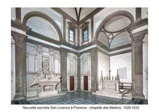 Nouvelle sacristie San Lorenzo à Florence : chapelle des Medicis. 1526-1533
 