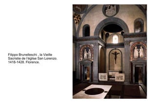 Filippo Brunelleschi , la Vieille
Sacristie de l’église San Lorenzo.
1418-1428. Florence.
 