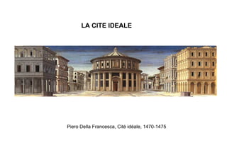 LA CITE IDEALE




Piero Della Francesca, Cité idéale, 1470-1475
 
