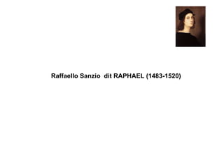 Raffaello Sanzio dit RAPHAEL (1483-1520)
 