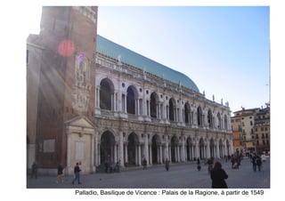 Palladio, Basilique de Vicence : Palais de la Ragione, à partir de 1549
 