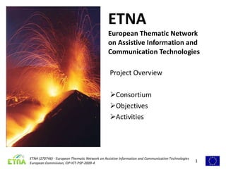ETNA European Thematic Network on Assistive Information and Communication Technologies ,[object Object],[object Object],[object Object],[object Object]