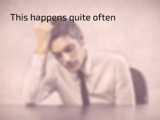 This happens quite often 
 